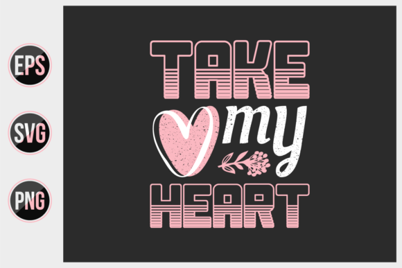 Download Take My Heart -valentine's Day T Shirts. - Valentine's day t shirts Collection